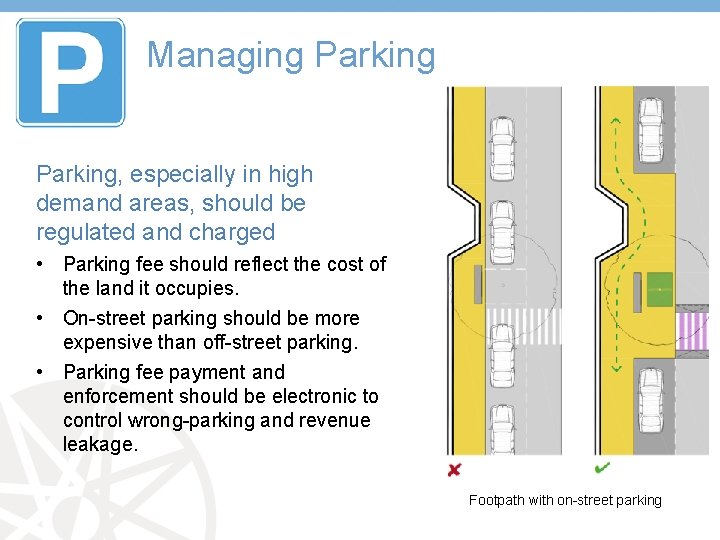Managing Parking, especially in high demand areas, should be regulated and charged • Parking