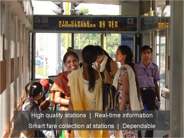 High quality stations | Real-time information Smart fare collection at stations | Dependable 