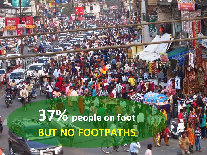 37% people on foot BUT NO FOOTPATHS 