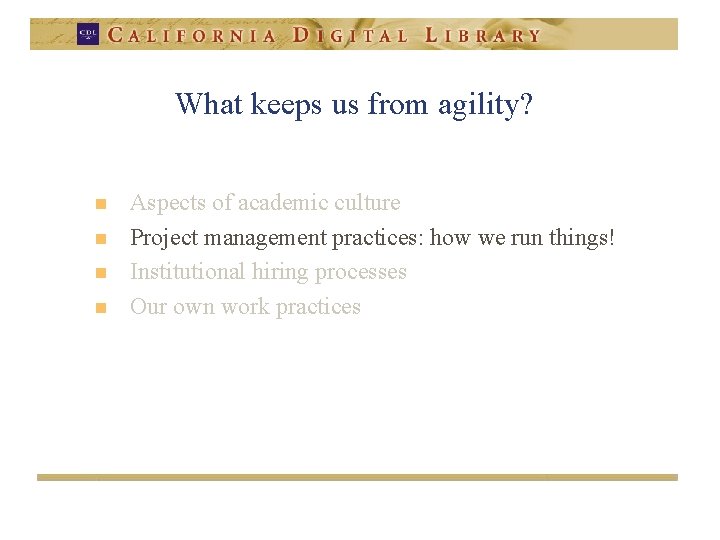 What keeps us from agility? n n Aspects of academic culture Project management practices: