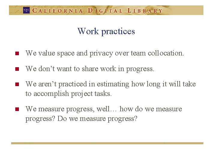 Work practices n We value space and privacy over team collocation. n We don’t