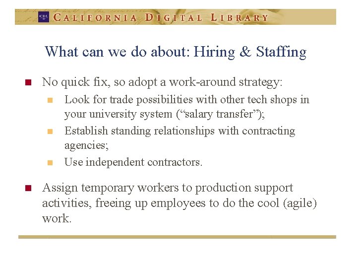 What can we do about: Hiring & Staffing n No quick fix, so adopt