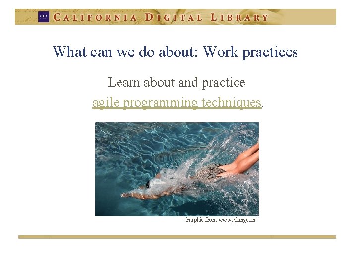 What can we do about: Work practices Learn about and practice agile programming techniques.