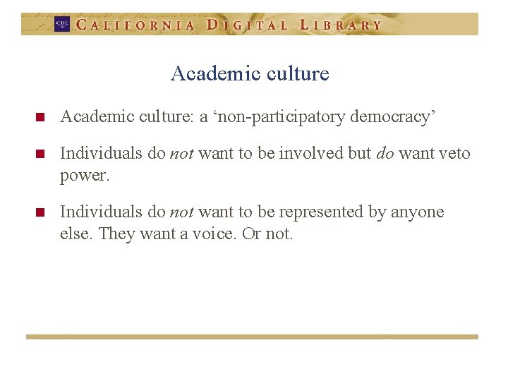 Academic culture n Academic culture: a ‘non-participatory democracy’ n Individuals do not want to