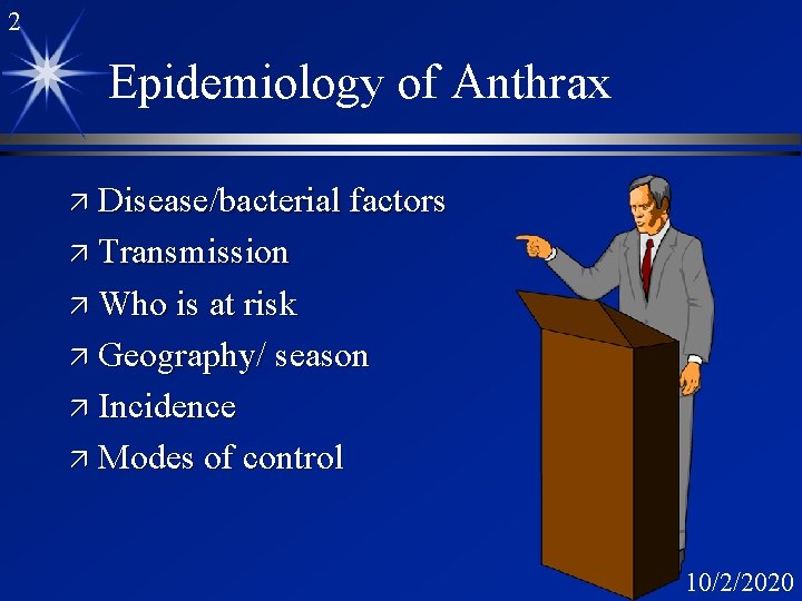 2 Epidemiology of Anthrax ä Disease/bacterial factors ä Transmission ä Who is at risk