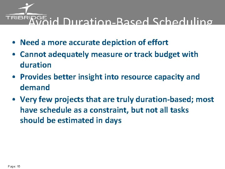 Avoid Duration-Based Scheduling • Need a more accurate depiction of effort • Cannot adequately