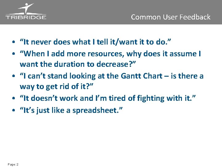 Common User Feedback • “It never does what I tell it/want it to do.