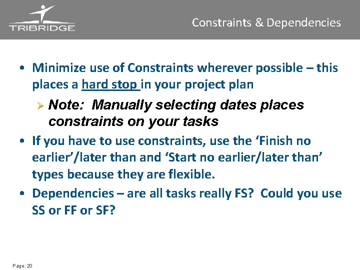 Constraints & Dependencies • Minimize use of Constraints wherever possible – this places a