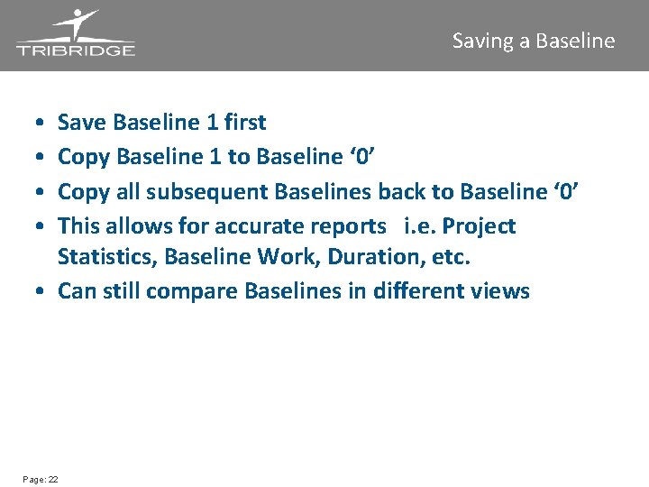 Saving a Baseline • • Save Baseline 1 first Copy Baseline 1 to Baseline