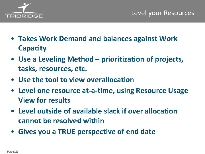 Level your Resources • Takes Work Demand balances against Work Capacity • Use a