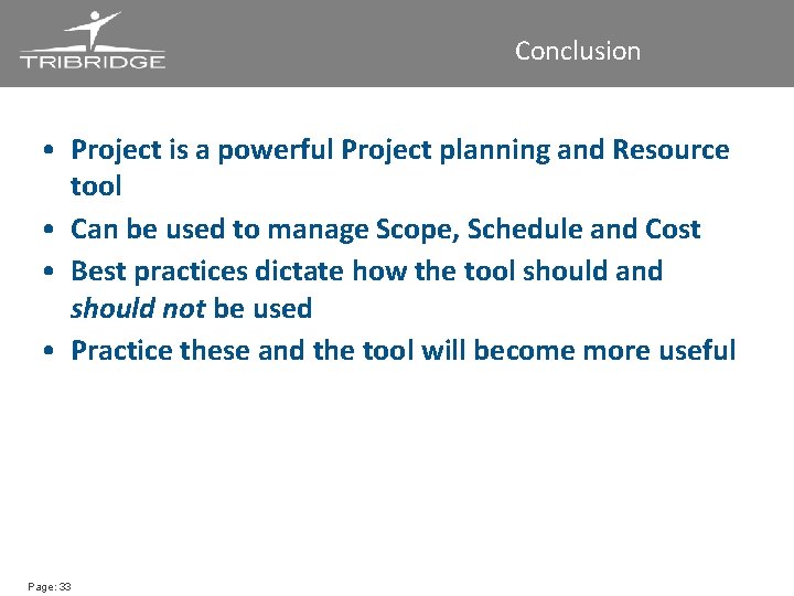 Conclusion • Project is a powerful Project planning and Resource tool • Can be
