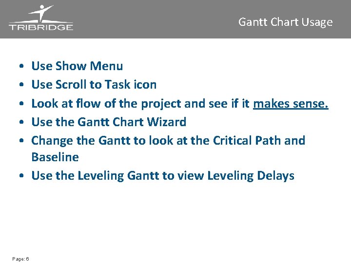 Gantt Chart Usage • • • Use Show Menu Use Scroll to Task icon