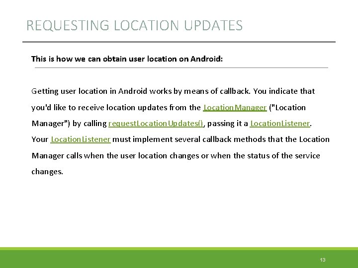 REQUESTING LOCATION UPDATES This is how we can obtain user location on Android: Getting