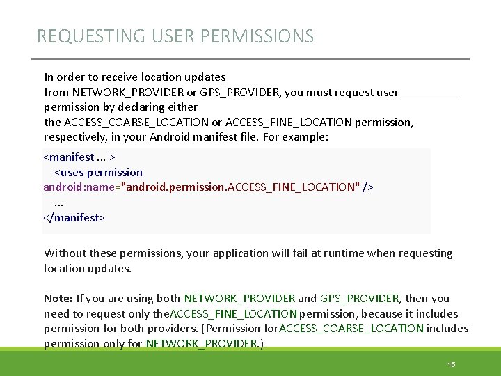 REQUESTING USER PERMISSIONS In order to receive location updates from NETWORK_PROVIDER or GPS_PROVIDER, you