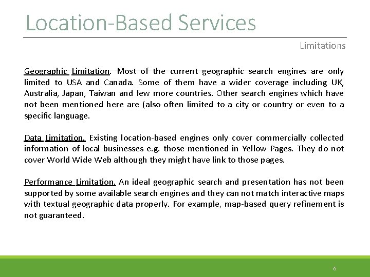 Location-Based Services Limitations Geographic Limitation. Most of the current geographic search engines are only