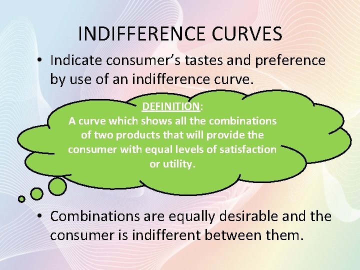 INDIFFERENCE CURVES • Indicate consumer’s tastes and preference by use of an indifference curve.