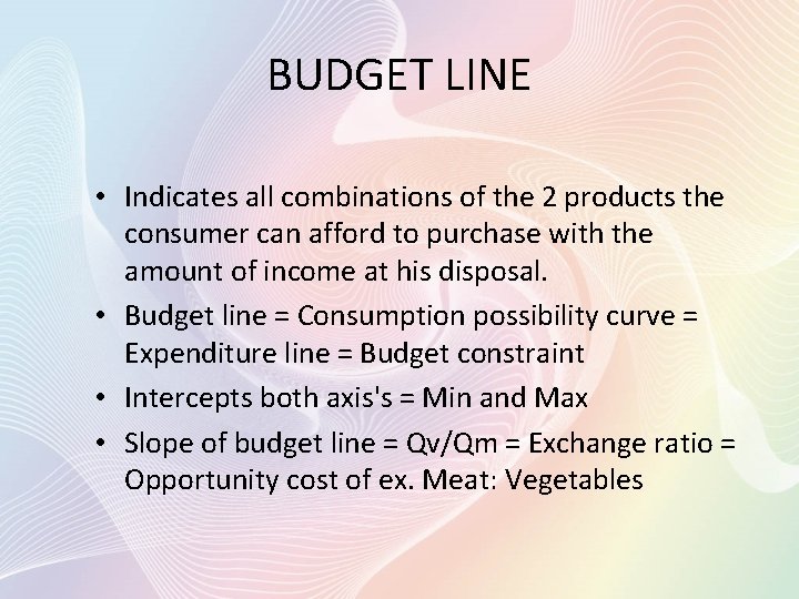BUDGET LINE • Indicates all combinations of the 2 products the consumer can afford
