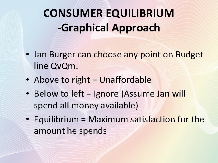 CONSUMER EQUILIBRIUM -Graphical Approach • Jan Burger can choose any point on Budget line