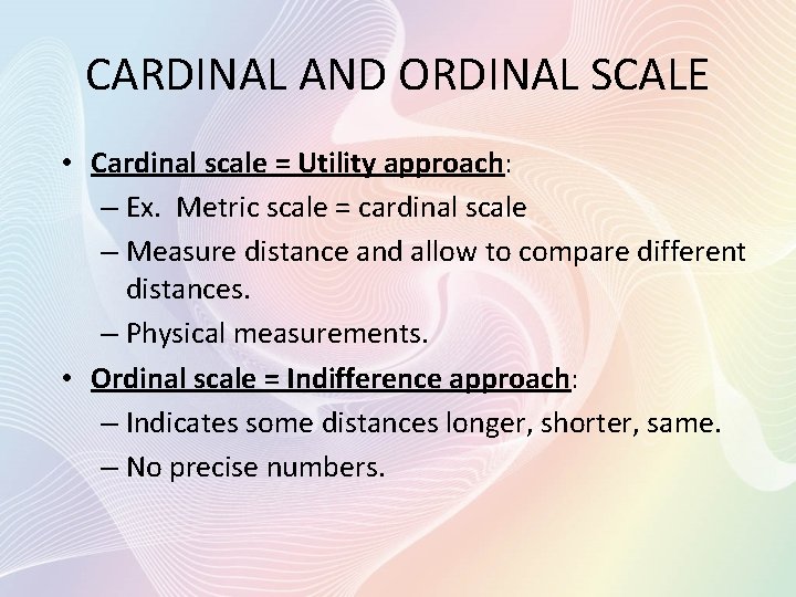 CARDINAL AND ORDINAL SCALE • Cardinal scale = Utility approach: – Ex. Metric scale