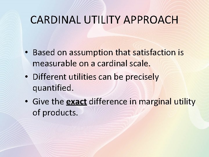 CARDINAL UTILITY APPROACH • Based on assumption that satisfaction is measurable on a cardinal