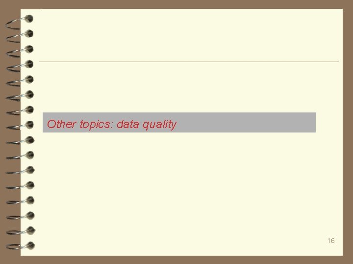 Other topics: data quality 16 