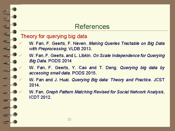 References Theory for querying big data ü W. Fan, F. Geerts, F. Neven. Making