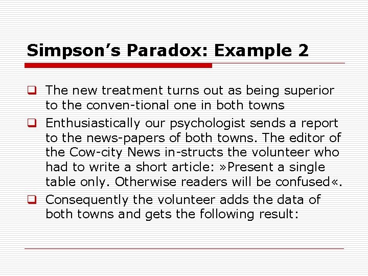 Simpson’s Paradox: Example 2 q The new treatment turns out as being superior to