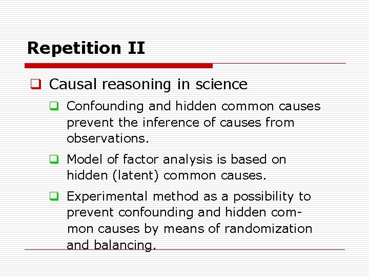 Repetition II q Causal reasoning in science q Confounding and hidden common causes prevent