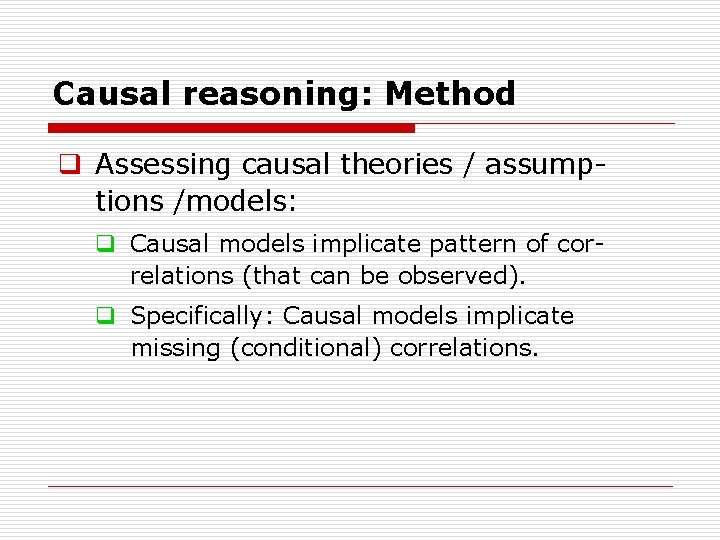 Causal reasoning: Method q Assessing causal theories / assump tions /models: q Causal models