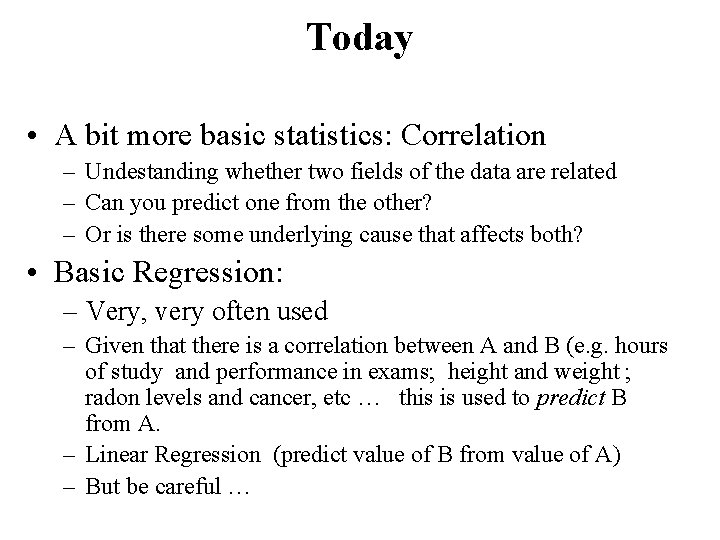 Today • A bit more basic statistics: Correlation – Undestanding whether two fields of Today • A bit more basic statistics: Correlation – Undestanding whether two fields of