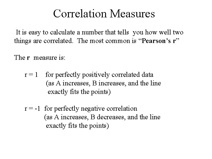 Correlation Measures It is easy to calculate a number that tells you how well Correlation Measures It is easy to calculate a number that tells you how well