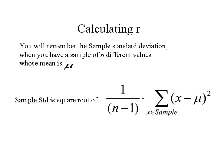 Calculating r You will remember the Sample standard deviation, when you have a sample Calculating r You will remember the Sample standard deviation, when you have a sample