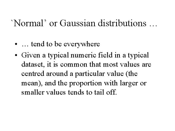 `Normal’ or Gaussian distributions … • … tend to be everywhere • Given a `Normal’ or Gaussian distributions … • … tend to be everywhere • Given a
