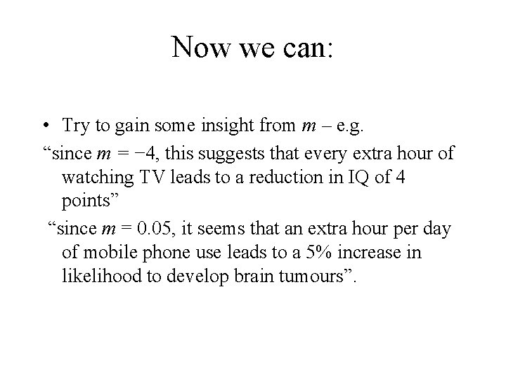 Now we can: • Try to gain some insight from m – e. g. Now we can: • Try to gain some insight from m – e. g.