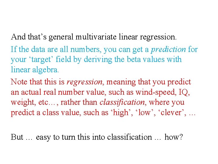 And that’s general multivariate linear regression. If the data are all numbers, you can And that’s general multivariate linear regression. If the data are all numbers, you can