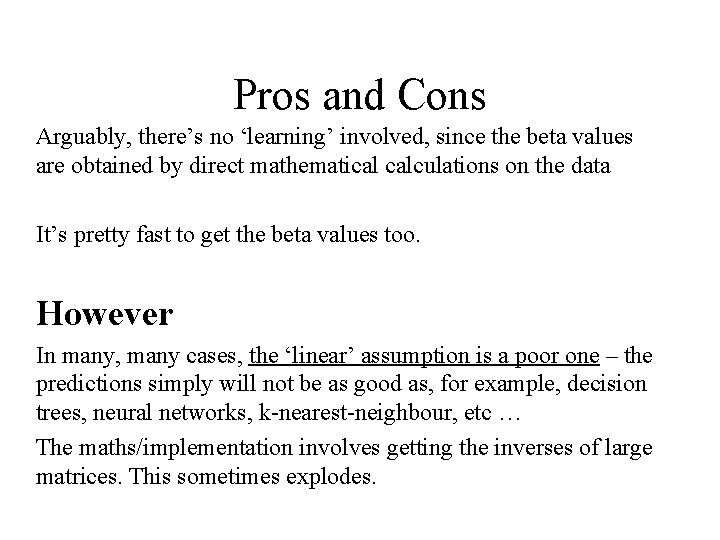Pros and Cons Arguably, there’s no ‘learning’ involved, since the beta values are obtained Pros and Cons Arguably, there’s no ‘learning’ involved, since the beta values are obtained