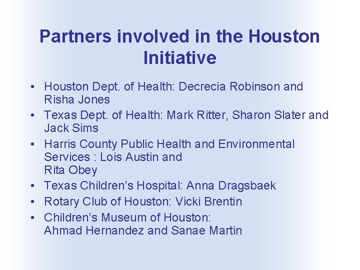 Partners involved in the Houston Initiative • Houston Dept. of Health: Decrecia Robinson and