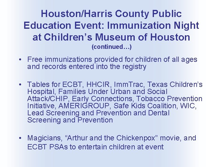 Houston/Harris County Public Education Event: Immunization Night at Children’s Museum of Houston (continued…) •