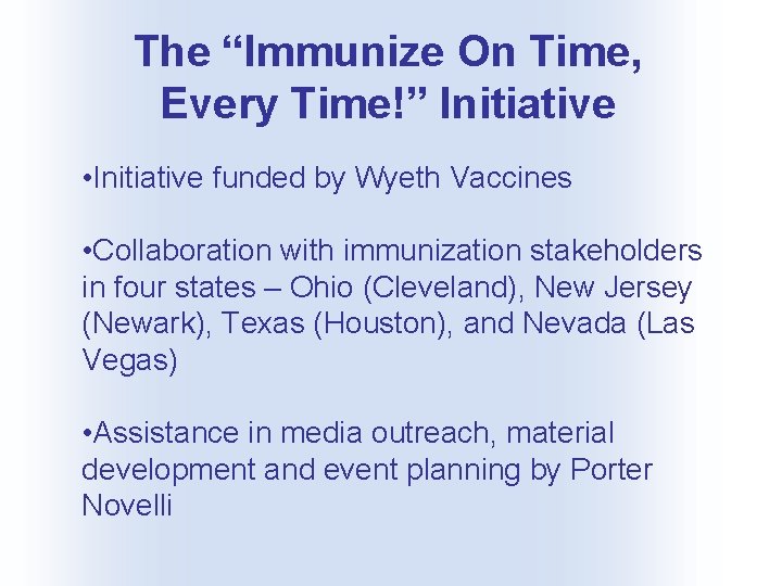 The “Immunize On Time, Every Time!” Initiative • Initiative funded by Wyeth Vaccines •