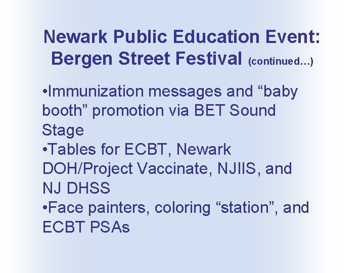 Newark Public Education Event: Bergen Street Festival (continued…) • Immunization messages and “baby booth”