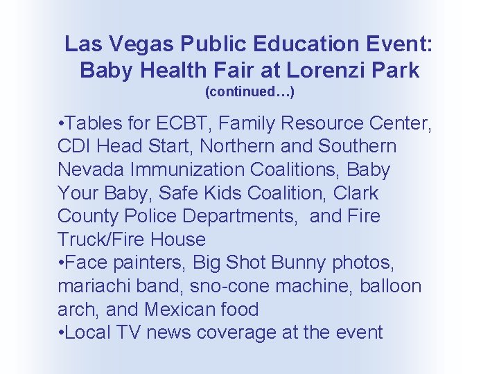 Las Vegas Public Education Event: Baby Health Fair at Lorenzi Park (continued…) • Tables