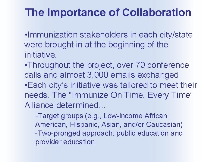 The Importance of Collaboration • Immunization stakeholders in each city/state were brought in at