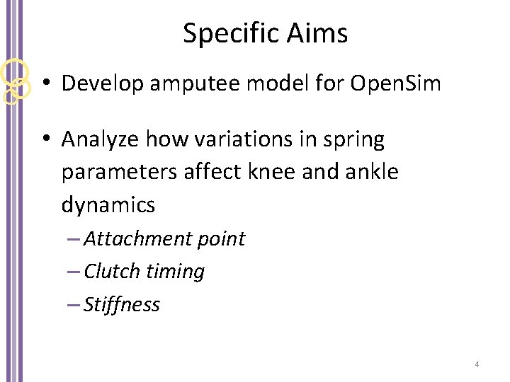 Specific Aims • Develop amputee model for Open. Sim • Analyze how variations in