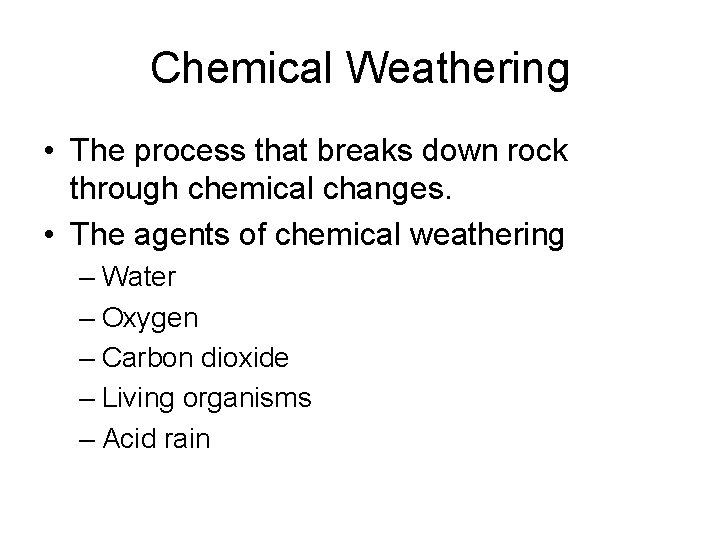 Chemical Weathering • The process that breaks down rock through chemical changes. • The