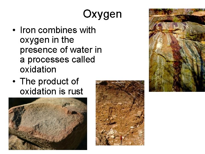 Oxygen • Iron combines with oxygen in the presence of water in a processes Oxygen • Iron combines with oxygen in the presence of water in a processes