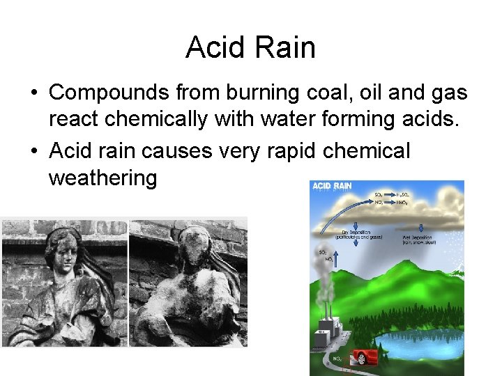 Acid Rain • Compounds from burning coal, oil and gas react chemically with water