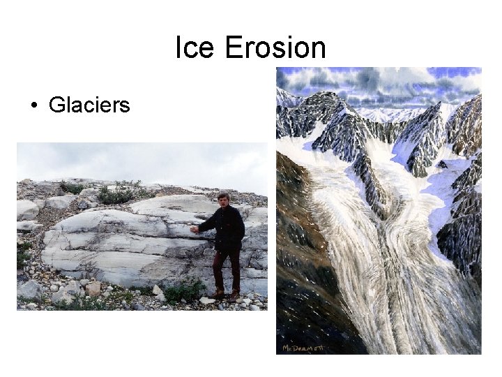 Ice Erosion • Glaciers Ice Erosion • Glaciers