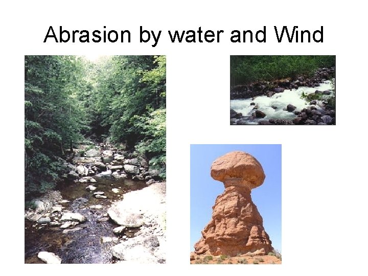 Abrasion by water and Wind Abrasion by water and Wind