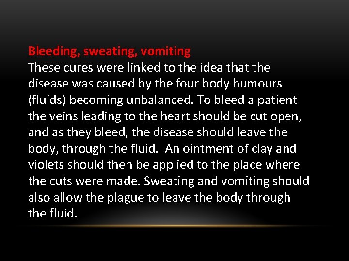 Bleeding, sweating, vomiting These cures were linked to the idea that the disease was