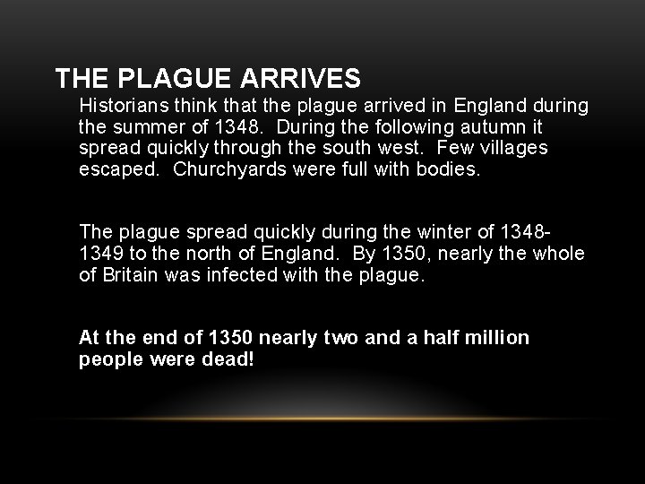 THE PLAGUE ARRIVES Historians think that the plague arrived in England during the summer